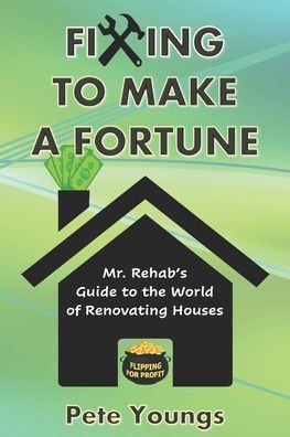 Fixing to Make a Fortune - Pete Youngs - Książki - ISBN Services - 9780578232423 - 6 kwietnia 2020