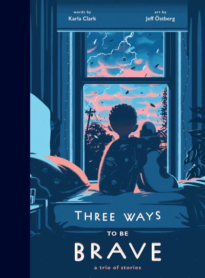 Cover for Karla Clark · Three Ways to Be Brave: A Trio of Stories (Hardcover Book) (2021)