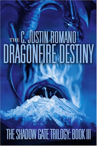 Cover for C. Justin Romano · The Dragonfire Destiny: the Shadow Gate Trilogy: Book III (Paperback Book) (2005)