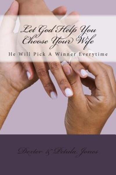 Cover for Dexter Jones · Let God Help You Choose Your Wife (Paperback Book) (2012)