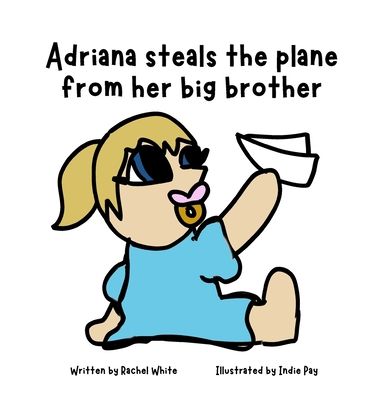 Cover for Rachel White · Adriana Steals the Plane from Her Big Brother (Buch) (2023)