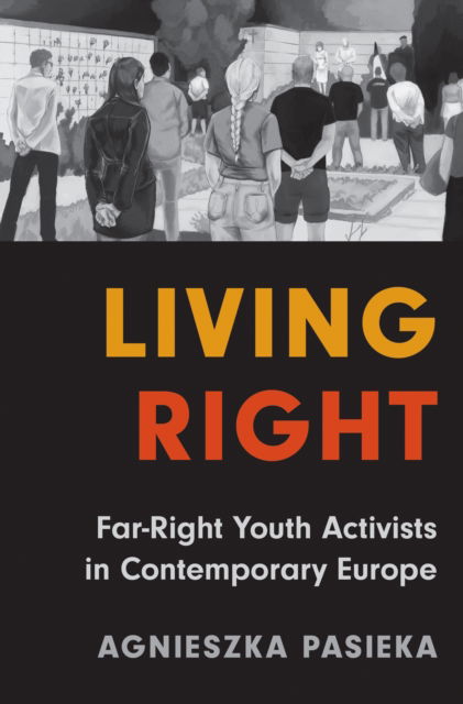 Cover for Agnieszka Pasieka · Living Right: Far-Right Youth Activists in Contemporary Europe (Hardcover Book) (2024)