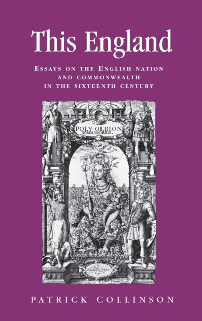 Cover for Patrick Collinson · This England: Essays on the English Nation and Commonwealth in the Sixteenth Century - Politics, Culture and Society in Early Modern Britain (Hardcover Book) (2011)