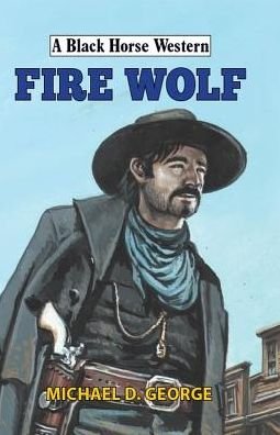 Cover for Michael D George · Fire Wolf - A Black Horse Western (Hardcover Book) (2019)