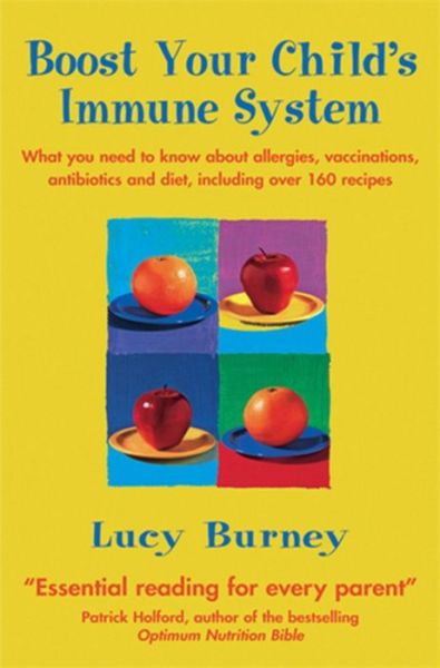 Cover for Lucy Burney · Boost Your Child's Immune System: What you need to know  about allergies, vaccinations, antibiotics and diet, including over 160 recipes (Paperback Book) (2003)