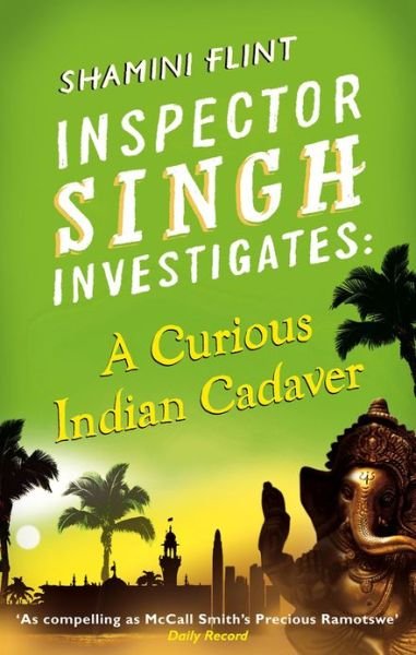 Cover for Shamini Flint · Inspector Singh Investigates: A Curious Indian Cadaver: Number 5 in series - Inspector Singh Investigates (Paperback Book) (2012)