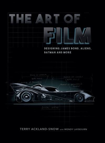 Cover for Terry Ackland-Snow · The Art of Film: Working on James Bond, Aliens, Batman and More (Hardcover bog) (2022)