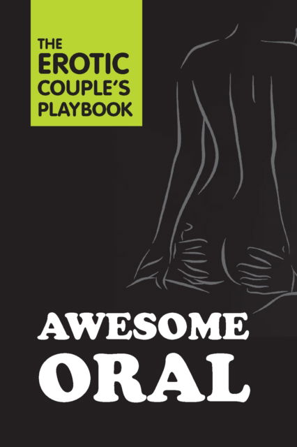 Awesome Oral: The Erotic Couple's Playbook - The Erotic Couple's Playbook (Hardcover Book) (2024)