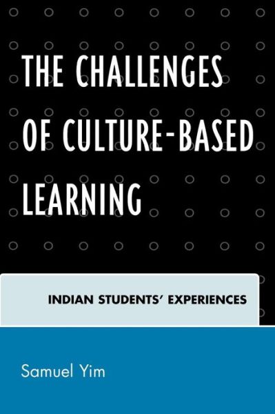 Cover for Samuel Yim · The Challenges of Culture-based Learning: Indian Students' Experiences (Paperback Book) (2009)