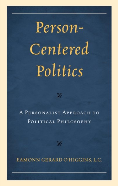 Cover for Eamonn O'Higgins · Person-Centered Politics: A Personalist Approach to Political Philosophy (Gebundenes Buch) (2024)