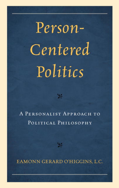 Cover for Eamonn O'Higgins · Person-Centered Politics: A Personalist Approach to Political Philosophy (Gebundenes Buch) (2024)