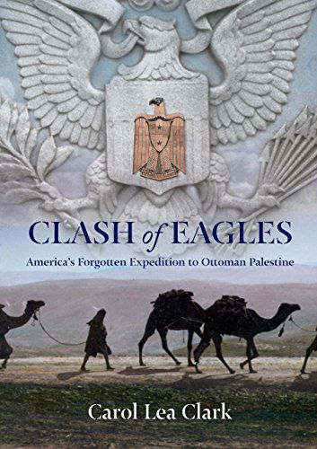 Clash of Eagles: America's Forgotten Expedition To Ottoman Palestine - Carol Clark - Książki - Rowman & Littlefield - 9780762778423 - 18 września 2012