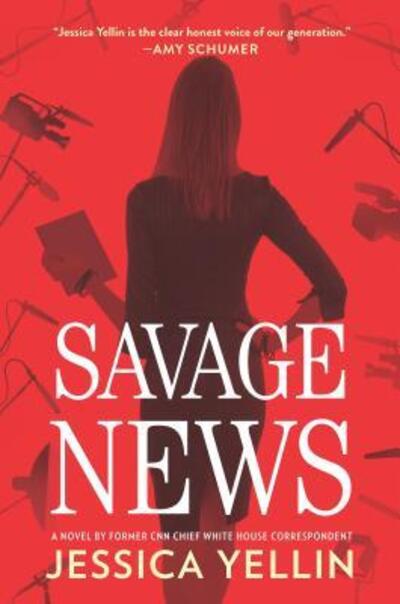 Cover for Jessica Yellin · Savage News (Book) (2019)