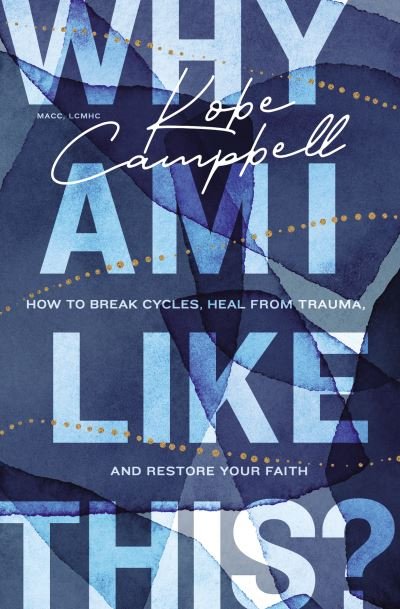 Cover for Kobe Campbell · Why Am I Like This?: How to Break Cycles, Heal from Trauma, and Restore Your Faith (Paperback Book) (2023)