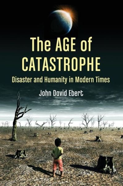 Cover for John David Ebert · The Age of Catastrophe: Disaster and Humanity in Modern Times (Paperback Book) (2012)