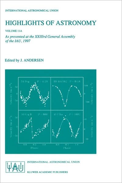 Highlights of Astronomy, Volume 11A: As presented at the XXIIIrd General Assembly of the IAU, 1997 - International Astronomical Union Highlights - Johannes Andersen - Books - Springer - 9780792353423 - January 31, 1999