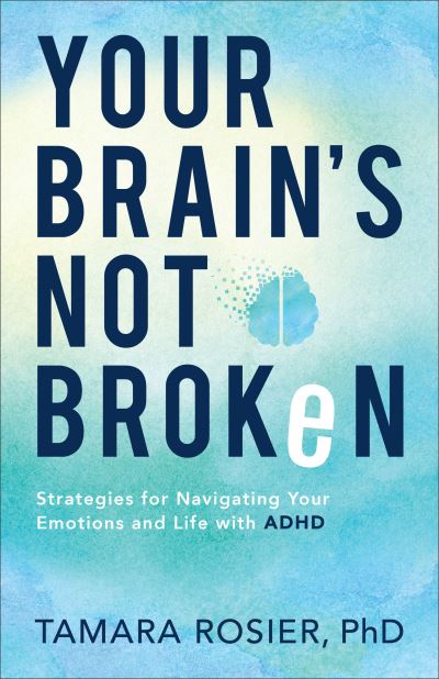 Cover for Tamara Phd Rosier · Your Brain's Not Broken – Strategies for Navigating Your Emotions and Life with ADHD (Paperback Book) (2021)