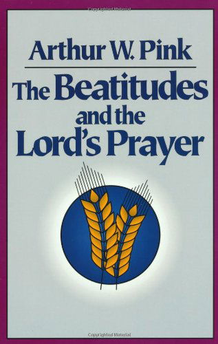 Cover for Arthur W. Pink · The Beatitudes and the Lord's Prayer (Paperback Book) [Reissue edition] (1995)