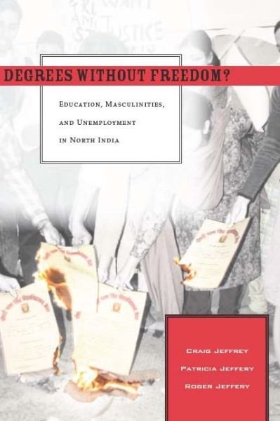 Cover for Craig Jeffrey · Degrees Without Freedom?: Education, Masculinities, and Unemployment in North India (Gebundenes Buch) (2007)