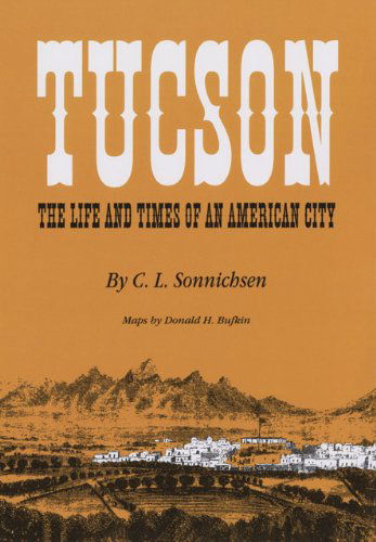 Tucson: The Life and Times of an American City - C. L. Sonnichsen - Kirjat - University of Oklahoma Press - 9780806120423 - perjantai 30. lokakuuta 1987