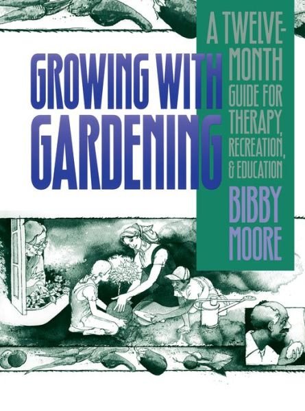 Cover for Bibby Moore · Growing with Gardening: A Twelve-month Guide for Therapy, Recreation, and Education (Paperback Book) [New edition] (1989)