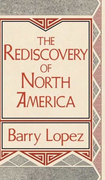 Cover for Barry Lopez · The Rediscovery of North America - Clark Lectures (Innbunden bok) (1991)