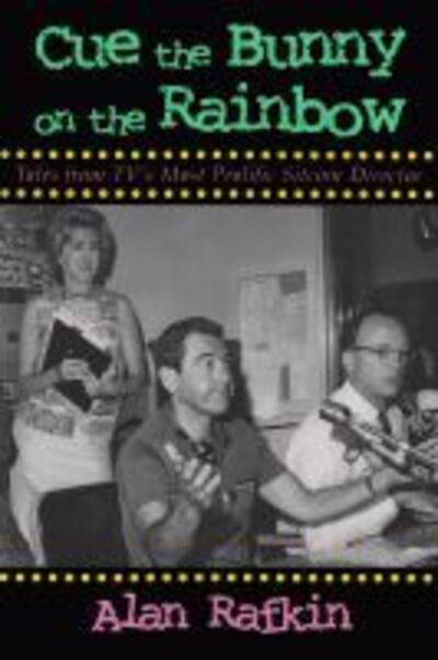 Cover for Alan Rafkin · Cue the Bunny On the Rainbow: Tales from TV's Most Prolific Sitcom Director - Television and Popular Culture (Hardcover bog) [New Ed. edition] (1998)