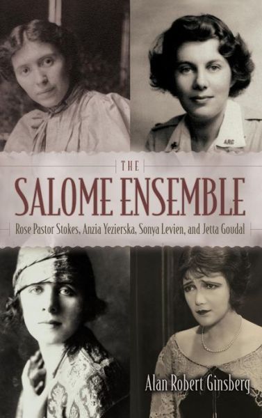 Cover for Alan Robert Ginsberg · The Salome Ensemble: Rose Pastor Stokes, Anzia Yezierska, Sonya Levien, and Jetta Goudal (Hardcover Book) (2016)