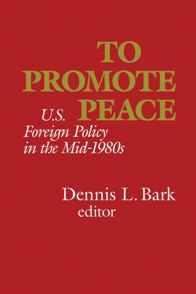 Cover for Dennis L. Bark · To Promote Peace: U.S. Foreign Policy in the Mid-1980s (Paperback Book) (2021)