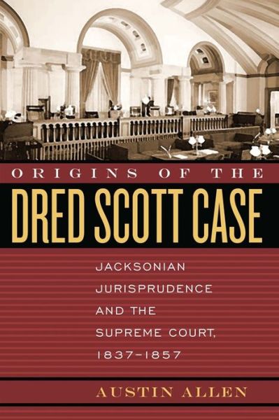 Cover for Austin Allen · Origins of the Dred Scott Case: Jacksonian Jurisprudence and the Supreme Court, 1837-1857 - Studies in the Legal History of the South (Paperback Book) (2006)