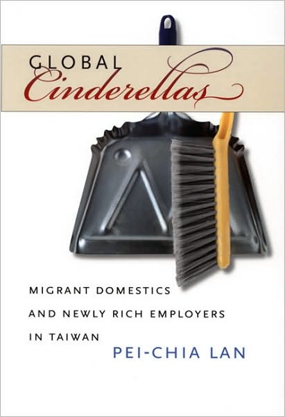 Cover for Pei-Chia Lan · Global Cinderellas: Migrant Domestics and Newly Rich Employers in Taiwan (Paperback Book) [Annotated edition] (2006)