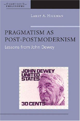 Cover for Larry A. Hickman · Pragmatism as Post-Postmodernism: Lessons from John Dewey - American Philosophy (Paperback Book) (2007)