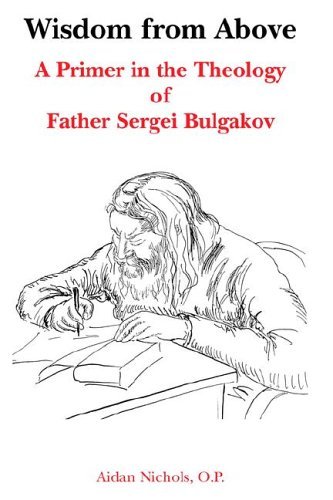 Cover for Aidan Nichols · Wisdom from Above: A Primer in the Theology of Father Sergei Bulgakor (Paperback Book) (2005)