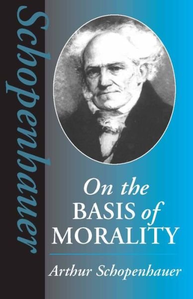 Cover for Arthur Schopenhauer · On the Basis of Morality - Hackett Classics (Paperback Book) [N.e of 2 Revised edition] (1999)