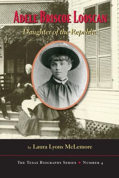 Cover for Laura Lyons. McLemore · Adele Briscoe Looscan: Daughter of the Republic - The Texas Biography Series (Hardcover Book) (2016)