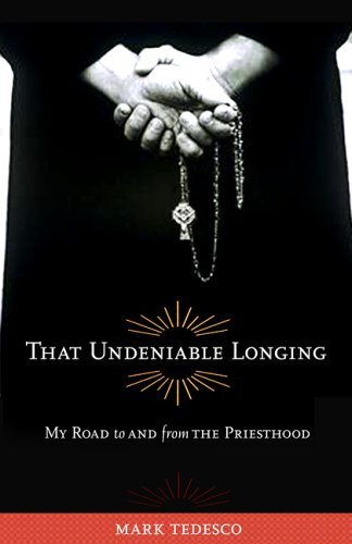 That Undeniable Longing: My Road to and from the Priesthood - Mark Tedesco - Kirjat - Chicago Review Press - 9780897335423 - torstai 1. kesäkuuta 2006