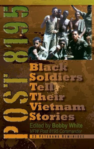 Cover for Bobby White · Post 8195: Black Soldiers Tell Their Vietnam Stories (Hardcover Book) (2014)