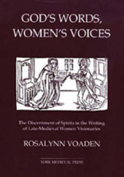 Cover for Voaden, Rosalynn (Contributor) · God's Words, Women's Voices: The Discernment of Spirits in the Writing of Late-Medieval Women Visionaries (Gebundenes Buch) (1999)