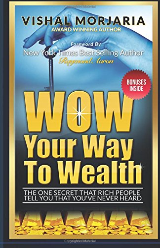 Cover for Vishal Morjaria · Wow Your Way to Wealth: the One Secret That Rich People Tell You That You've Never Heard (Paperback Book) (2014)