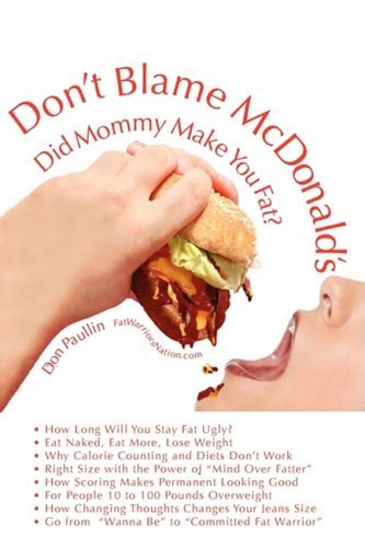 Don't Blame Mcdonald's- Did Mommy Make You Fat? - Don Paullin - Books - Fat Warriors, Inc. - 9780978531423 - March 15, 2009