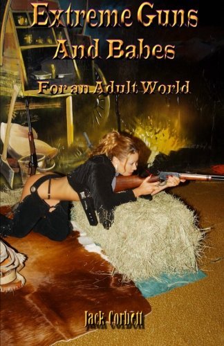 Jack Corbett · Extreme Guns and Babes for an Adult World: Black and White Edition (Paperback Book) [3rd edition] (2013)