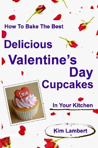 Cover for Kim Lambert · How to Bake the Best Delicious Valentine's Day Cupcakes - in Your Kitchen (Volume 1) (Paperback Book) (2014)