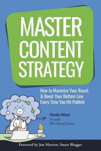 Cover for Pamela Wilson · Master Content Strategy : How to Maximize Your Reach and Boost Your Bottom Line Every Time You Hit Publish (Paperback Book) (2018)