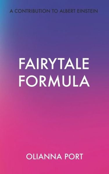 Cover for Olianna Port · Fairytale Formula : A Contribution to Albert Einstein (Pocketbok) (2020)