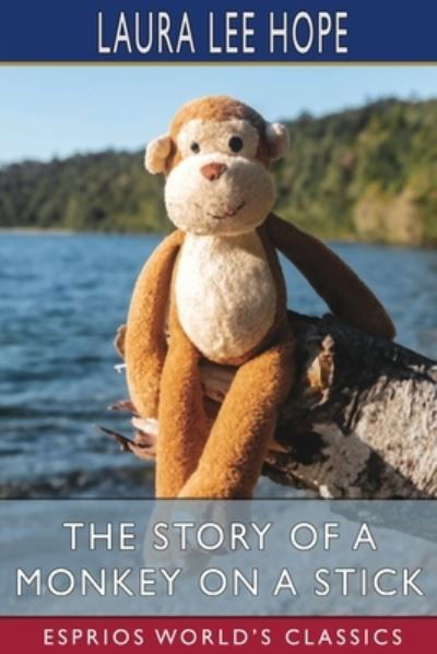 Story of a Monkey on a Stick (Esprios Classics) - Laura Lee Hope - Livres - Blurb, Incorporated - 9781006716423 - 26 avril 2024