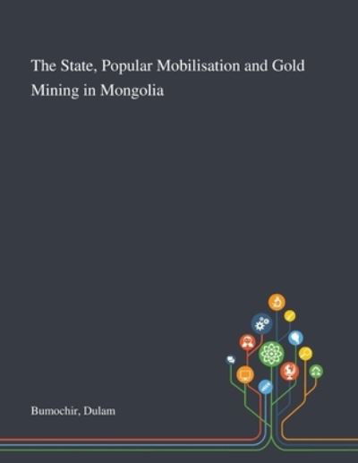 Cover for Dulam Bumochir · The State, Popular Mobilisation and Gold Mining in Mongolia (Paperback Bog) (2020)