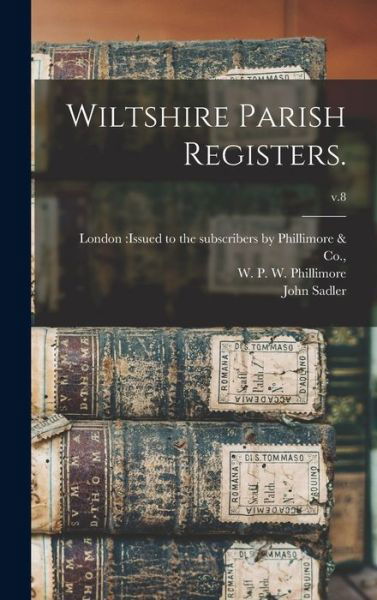 Wiltshire Parish Registers.; v.8 - John Sadler - Books - Legare Street Press - 9781013365423 - September 9, 2021