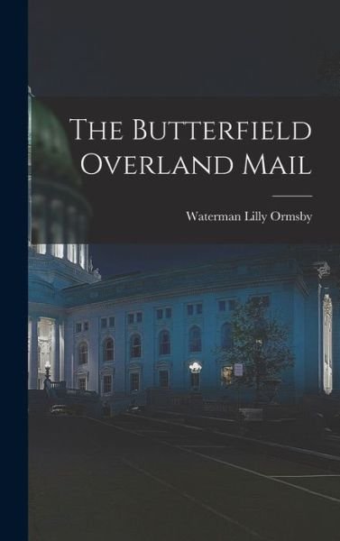 Cover for Waterman Lilly 1834-1908 Ormsby · The Butterfield Overland Mail (Hardcover bog) (2021)