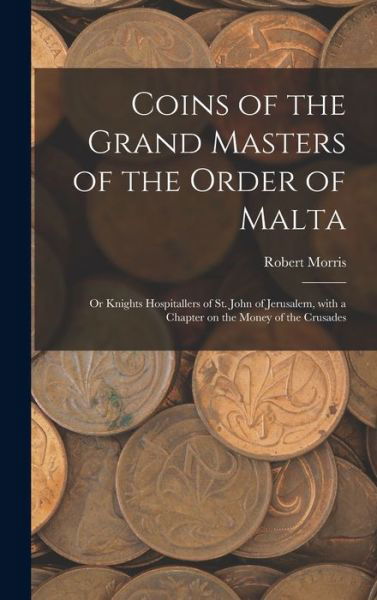 Cover for Robert Morris · Coins of the Grand Masters of the Order of Malta (Gebundenes Buch) (2021)