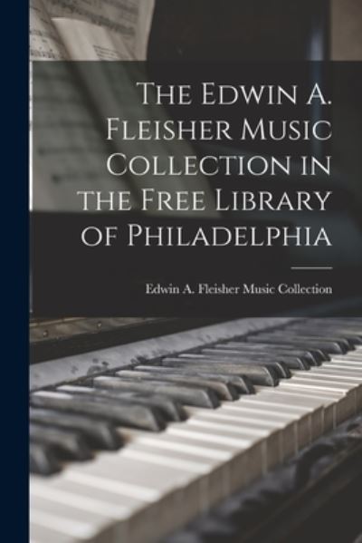 Cover for Edwin a Fleisher Music Collection · The Edwin A. Fleisher Music Collection in the Free Library of Philadelphia (Paperback Book) (2021)